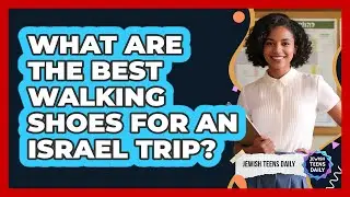 What Are The Best Walking Shoes For An Israel Trip?