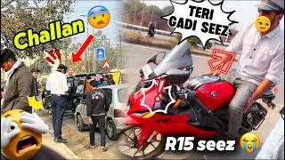 Challan ho gaya 😨 | R15 SEEZ Hogai 😭😭 || 