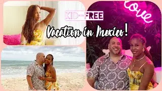 Kid-Free Vacation in Mexico! | Vlog