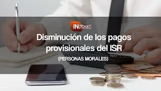 Disminución de los pagos provisionales de ISR │IN FISCAL