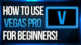 Как использовать Vegas Pro 15 для начинающих! Учебное пособие по Vegas Pro!