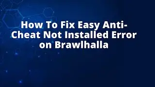 How To Fix Easy Anti-Cheat Not Installed Error on Brawlhalla