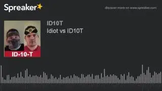 Idiot vs ID10T
