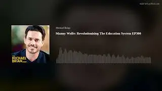 Manny Wolfe: Revolutionising The Education System EP300