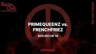 PrimeQueenz vs. FrenchFriez - Round of 16 #Battleisover202425 #Battleisover