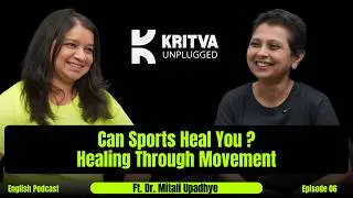 Healing Through Movement: How Sports Changed my life | Dr. Mitali Upadhye | EP06 | #kritvaunplugged