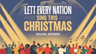 Let Every Nation Sing This Christmas - Gospel Anthem