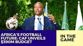 CAF Approves $390m Budget for African Football Development