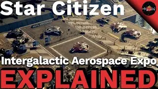Star Citizen | Intergalactic Aerospace Expo Explained