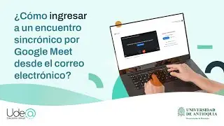 ¿Cómo ingresar a un encuentro sincrónico por Google Meet desde el correo electrónico?