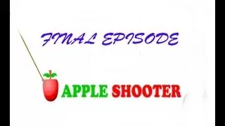 Apple Shooter: Ep.5 Finale!