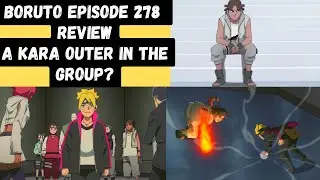 Boruto Episode 278 Review ( A Kara Outer in the Group?)