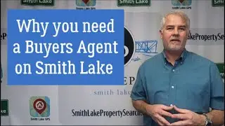 Smith Lake Top 5 - Reasons you should use a Buyers Agent when Buying Smith Lake Homes