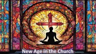 Warnings for the Church about the New Age