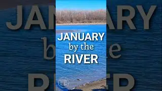 JANUARY by the RIVER 🏞
