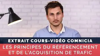 Les principes du r&eacute;f&eacute;rencement et de l'acquisition de trafic - Cours vid&eacute;o COMNICIA