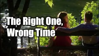 The Right One, Wrong Time