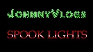 JohnnyVlogs: Spook Lights