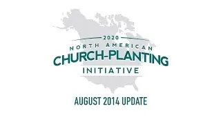 2020 North American Church-Planting Initiative August 2014 Update