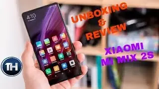 XIAOMI MI MIX 2S UNBOXING & HANDS ON REVIEW