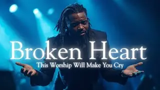 The Most Powerful Christian Worship &ndash; Broken Heart 💔 This Song Will Make You Cry Before the Lord