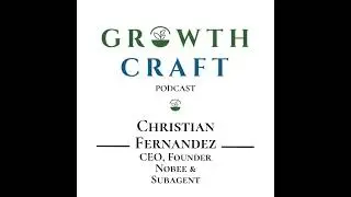 GrowthCraft StartUp Community - Episode #17 - Christian Fernandez, CEO of NoBee and SubAgent