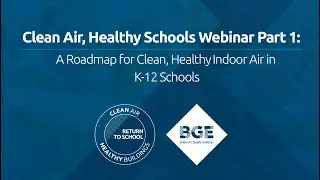 Clean Air, Healthy Schools Webinar Part 1: A Roadmap for Clean, Healthy Indoor Air in K-12 Schools.