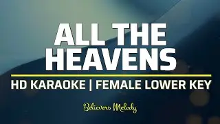 All the Heavens | KARAOKE - Female Lower Key G#