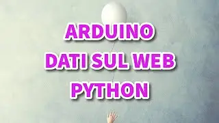 arduino e python: pubblicare dati dei sensori sul web #iot #python #arduino