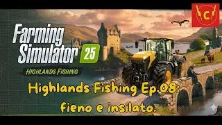 Farming Simulator 25 Highlands Fishing Gameplay Ita Ep.08. fieno e insilato.
