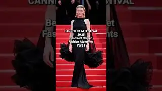 CANNES FILM FESTIVAL 2025 Best Red Carpet Fashion Moments Part 1 #fashion #cannes #redcarpetfashion