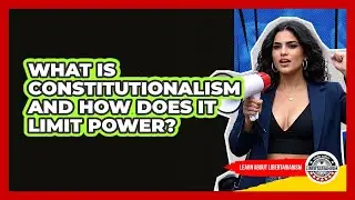 What Is Constitutionalism And How Does It Limit Power? - Learn About Libertarianism