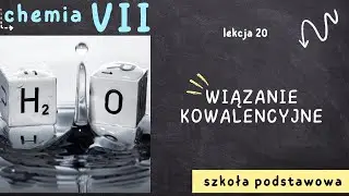 Chemia klasa 7 [Lekcja 20 - Wiązanie kowalencyjne]
