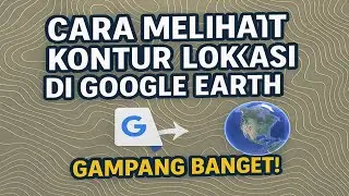 Cara Melihat Kontur Lokasi di Google Earth! Gampang Banget!