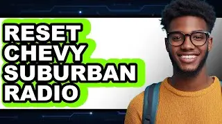 How To Reset Chevy Suburban Radio - Full Guide