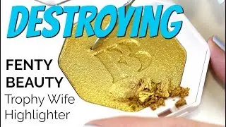 THE MAKEUP BREAKUP - Destroying, weighing & Re-Pressing Fenty Beauty Trophy Wife Highlighter