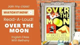 Read Aloud | Over the Moon by Rachel Vail | English Class With Bethany 