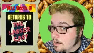 MAX BOOTH III - THE (SECOND) LASSER CAST INTERVIEW 12/13/22
