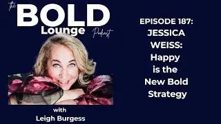 Episode #187 Jessica Weiss: Happy is the New Bold Strategy