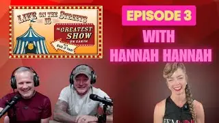 Episode 3-Life on the Streets-The Greatest Show on Earth-  Hannah Hannah