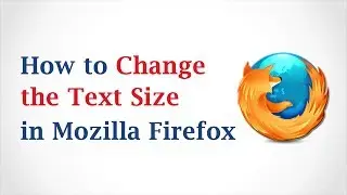 How to Change the Text Size in Mozilla Firefox