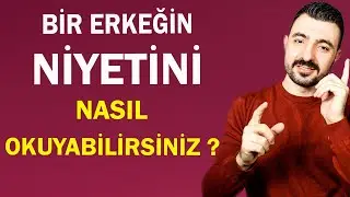 ERKEĞİN NİYETİNİ NASIL OKUYABİLİRSİNİZ ? CİDDİ Mİ DEĞİL Mİ ?