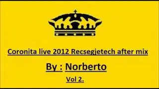 Coronita 2012 Recsegjetech live after mix by Norberto Vol 2
