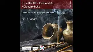 #264 KwieKIRCHE #DigitaleKirche - Rauhn&auml;chte - Die heiligen 12 N&auml;chte - Folge 9 (03.01.2023)