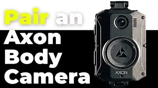 How to Pair an Axon Body Camera &ndash; Step by Step Guide