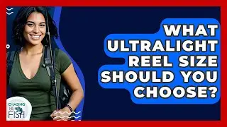 What Ultralight Reel Size Should You Choose? - Chasing Big Fish