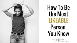 How To Be the Most LIKEABLE Person You Know | 3 Simple Tips