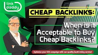 Cheap Backlinks - When is it Acceptable to Buy Cheap Backlinks