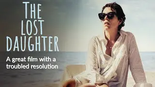 The Lost Daughter - A great film with a troubled resolution
