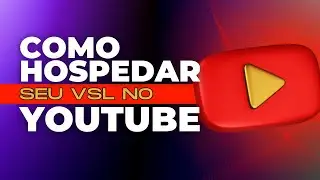 Como hospedar VSL seu Vídeo de Vendas no YouTube: O guia completo para iniciantes!